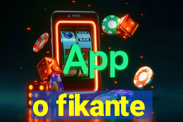 o fikante